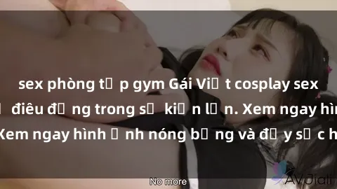 sex phòng tập gym Gái Việt cosplay sexy khiến fan hâm mộ điêu đứng trong sự kiện lớn. Xem ngay hình ảnh nóng bỏng và đầy sức hút của họ!