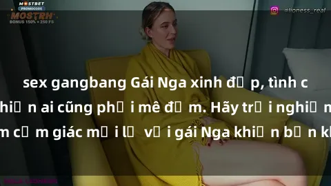 sex gangbang Gái Nga xinh đẹp, tình cảm và nồng nàn khiến ai cũng phải mê đắm. Hãy trải nghiệm cảm giác mới lạ với gái Nga khiến bạn không thể quên được.