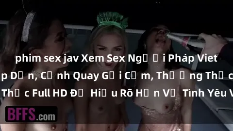 phim sex jav Xem Sex Người Pháp Vietsub - Nội Dung Hấp Dẫn, Cảnh Quay Gợi Cảm, Thưởng Thức Full HD Để Hiểu Rõ Hơn Về Tình Yêu Và Sự Hấp Dẫn.
