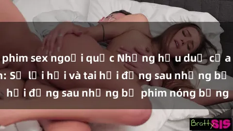 phim sex ngoại quốc Những hậu duệ của clip sex đình đám: Sự lợi hại và tai hại đằng sau những bộ phim nóng bỏng