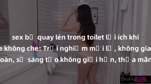 sex bị quay lén trong toilet lợi ích khi tham gia sex online không che: Trải nghiệm mới lạ, không gian an toàn, sự sáng tạo không giới hạn, thỏa mãn nhu cầu tình dục của bạn.