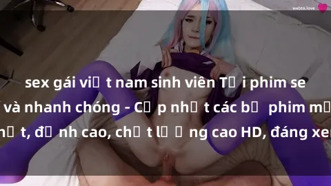 sex gái việt nam sinh viên Tải phim sex về máy miễn phí và nhanh chóng - Cập nhật các bộ phim mới nhất, đỉnh cao, chất lượng cao HD, đáng xem. Hãy trải nghiệm ngay!