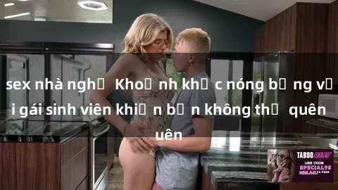 sex nhà nghỉ Khoảnh khắc nóng bỏng với gái sinh viên khiến bạn không thể quên