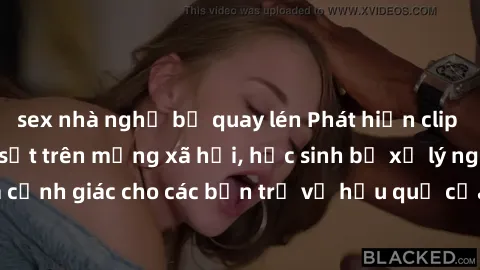 sex nhà nghỉ bị quay lén Phát hiện clip nóng sinh viên gây sốt trên mạng xã hội, học sinh bị xử lý nghiêm ngặt. Đây là cảnh giác cho các bạn trẻ về hậu quả của việc chia sẻ thông tin trái phép trên in