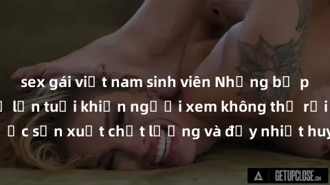 sex gái việt nam sinh viên Những bộ phim sex của phụ nữ lớn tuổi khiến người xem không thể rời mắt. Được sản xuất chất lượng và đầy nhiệt huyết, đáng xem và trải nghiệm.