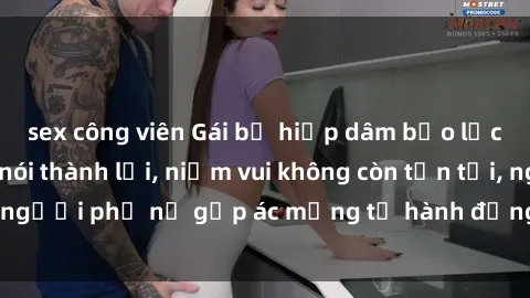 sex công viên Gái bị hiếp dâm bạo lực: Nỗi đau không nói thành lời, niềm vui không còn tồn tại, người phụ nữ gặp ác mộng từ hành động độc ác của kẻ xấu.