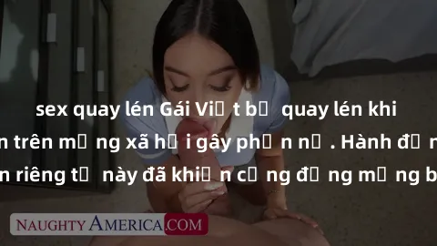 sex quay lén Gái Việt bị quay lén khi tắm, clip lan truyền trên mạng xã hội gây phẫn nộ. Hành động vi phạm quyền riêng tư này đã khiến cộng đồng mạng bức xúc và đòi trừng phạt thật nghiêm khắc.
