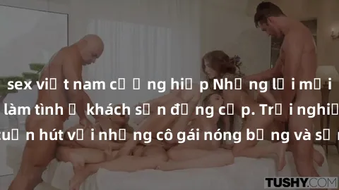 sex việt nam cưỡng hiếp Những lời mời bí mật: Gái Việt làm tình ở khách sạn đẳng cấp. Trải nghiệm độc đáo và cuốn hút với những cô gái nóng bỏng và sẵn lòng thỏa mãn mọi nhu cầu của bạn.