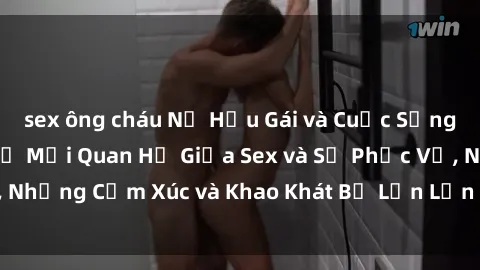 sex ông cháu Nữ Hầu Gái và Cuộc Sống Của Họ: Bí Mật Về Mối Quan Hệ Giữa Sex và Sự Phục Vụ, Những Cảm Xúc và Khao Khát Bị Lẫn Lộn Trong Lĩnh Vực Này.