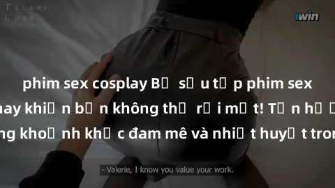 phim sex cosplay Bộ sưu tập phim sex Mỹ hot nhất năm nay khiến bạn không thể rời mắt! Tận hưởng những khoảnh khắc đam mê và nhiệt huyết trong các tác phẩm nóng bỏng này!