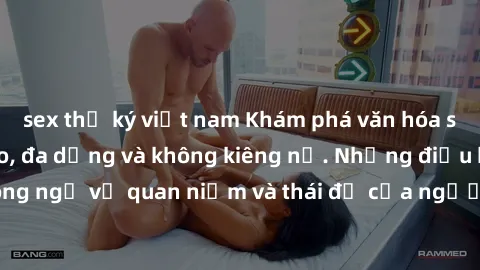 sex thư ký việt nam Khám phá văn hóa sex Bắc Âu: Sự tự do, đa dạng và không kiêng nể. Những điều không ngờ về quan niệm và thái độ của người Bắc Âu đối với tình dục.