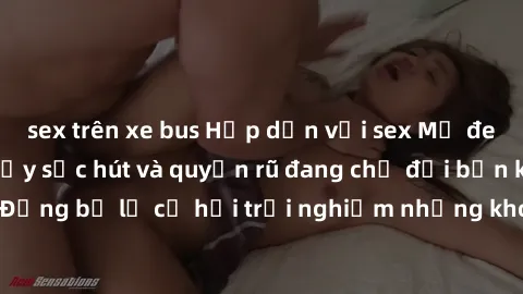 sex trên xe bus Hấp dẫn với sex Mỹ đen: Những bí mật đầy sức hút và quyến rũ đang chờ đợi bạn khám phá! Đừng bỏ lỡ cơ hội trải nghiệm những khoảnh khắc mãnh liệt và đam mê!