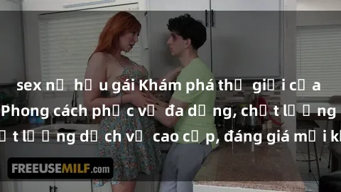sex nữ hầu gái Khám phá thế giới của gái gọi Việt Nam: Phong cách phục vụ đa dạng, chất lượng dịch vụ cao cấp, đáng giá mọi khoản chi phí