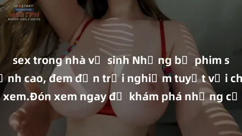 sex trong nhà vệ sinh Những bộ phim sex không che HD đỉnh cao, đem đến trải nghiệm tuyệt vời cho người xem.Đón xem ngay để khám phá những cảnh quay đẹp mắt và kích thích.