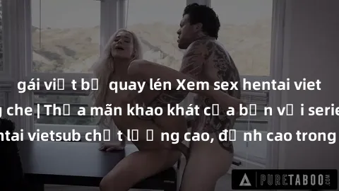 gái việt bị quay lén Xem sex hentai vietsub cực hot, không che | Thỏa mãn khao khát của bạn với series hentai vietsub chất lượng cao, đỉnh cao trong thể loại anime không che.