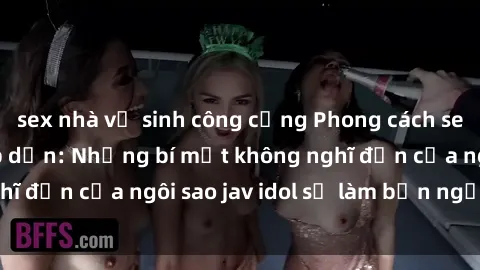sex nhà vệ sinh công cộng Phong cách sex jav idol siêu hấp dẫn: Những bí mật không nghĩ đến của ngôi sao jav idol sẽ làm bạn ngạc nhiên!