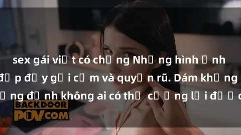 sex gái việt có chồng Những hình ảnh sex gái Việt xinh đẹp đầy gợi cảm và quyến rũ. Dám khẳng định không ai có thể cưỡng lại được vẻ đẹp của họ.