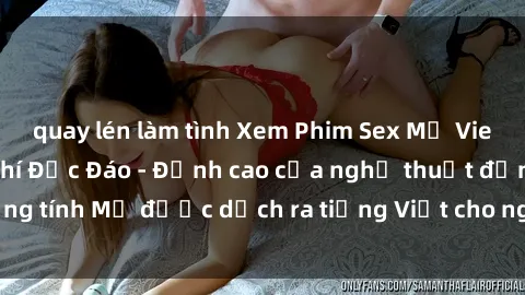 quay lén làm tình Xem Phim Sex Mỹ Vietsub Online Miễn Phí Độc Đáo - Đỉnh cao của nghệ thuật đồng tính Mỹ được dịch ra tiếng Việt cho người xem hiểu rõ hơn.