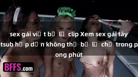 sex gái việt bị lộ clip Xem sex gái tây vietsub hấp dẫn không thể bỏ lỡ chỉ trong phút