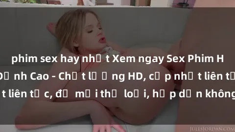phim sex hay nhất Xem ngay Sex Phim Hàn Quốc Vietsub Đỉnh Cao - Chất lượng HD, cập nhật liên tục, đủ mọi thể loại, hấp dẫn không thể bỏ qua!