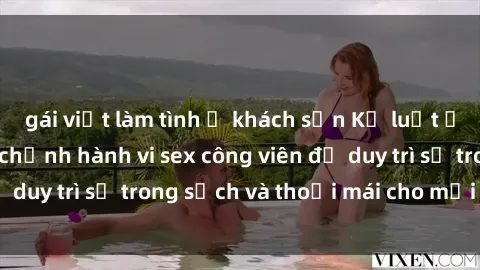 gái việt làm tình ở khách sạn Kỷ luật ở công viên: Chấn chỉnh hành vi sex công viên để duy trì sự trong sạch và thoải mái cho mọi người.