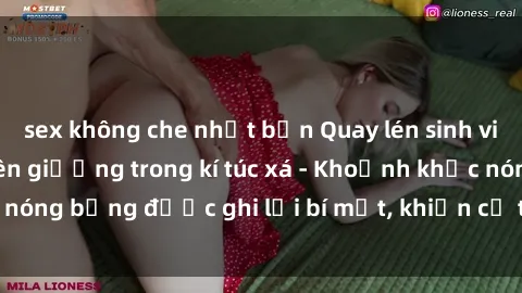 sex không che nhật bản Quay lén sinh viên làm tình ngay trên giường trong kí túc xá - Khoảnh khắc nóng bỏng được ghi lại bí mật, khiến cả trường học xôn xao.