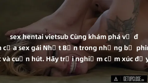 sex hentai vietsub Cùng khám phá vẻ đẹp và sức gợi cảm của sex gái Nhật Bản trong những bộ phim đầy nghệ thuật và cuốn hút. Hãy trải nghiệm cảm xúc đầy mới mẻ và sống động từ những cảnh quay tinh tế v