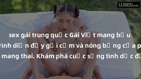 sex gái trung quốc Gái Việt mang bầu và làm tình: Màn trình diễn đầy gợi cảm và nóng bỏng của phụ nữ mang thai. Khám phá cuộc sống tình dục đầy hấp dẫn và mới lạ của họ!