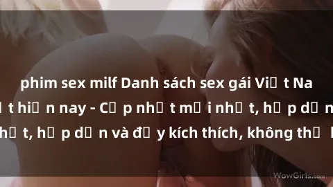 phim sex milf Danh sách sex gái Việt Nam sinh viên hot nhất hiện nay - Cập nhật mới nhất, hấp dẫn và đầy kích thích, không thể bỏ qua!