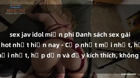 sex jav idol miễn phí Danh sách sex gái Việt Nam sinh viên hot nhất hiện nay - Cập nhật mới nhất, hấp dẫn và đầy kích thích, không thể bỏ qua!