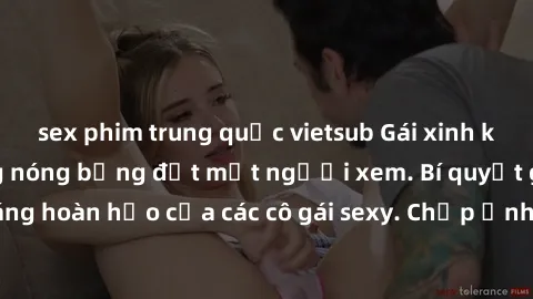 sex phim trung quốc vietsub Gái xinh khỏa thân khoe dáng nóng bỏng đốt mắt người xem. Bí quyết giữ vóc dáng hoàn hảo của các cô gái sexy. Chụp ảnh nude tự tin không sợ lộ hàng.