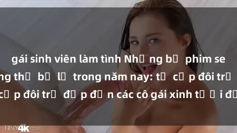 gái sinh viên làm tình Những bộ phim sex JAV hot nhất không thể bỏ lỡ trong năm nay: từ cặp đôi trẻ đẹp đến các cô gái xinh tươi đầy sức hút.