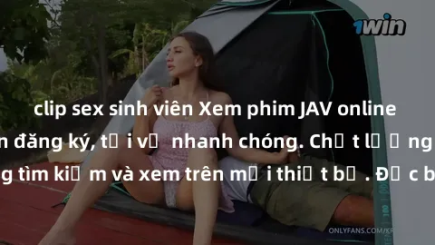 clip sex sinh viên Xem phim JAV online miễn phí không cần đăng ký, tải về nhanh chóng. Chất lượng HD, dễ dàng tìm kiếm và xem trên mọi thiết bị. Đặc biệt, không quảng cáo làm phiền.
