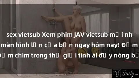 sex vietsub Xem phim JAV vietsub mới nhất và hấp dẫn trên màn hình lớn của bạn ngay hôm nay! Đắm chìm trong thế giới tình ái đầy nóng bỏng và kích thích.