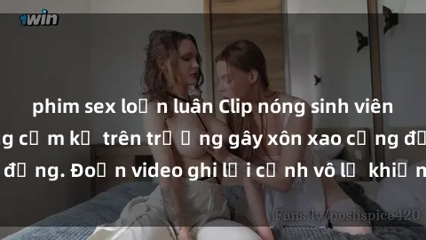 phim sex loạn luân Clip nóng sinh viên gây sốc: Hành động cấm kỵ trên trường gây xôn xao cộng đồng. Đoạn video ghi lại cảnh vô lễ khiến dư luận bức xúc.