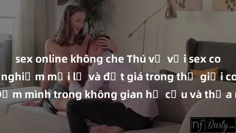 sex online không che Thú vị với sex cosplay anime: Trải nghiệm mới lạ và đắt giá trong thế giới cosplay! Đắm mình trong không gian hư cấu và thỏa mãn niềm đam mê của bạn!
