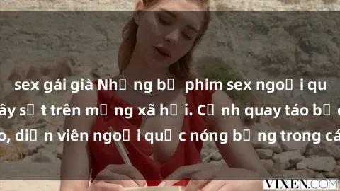 sex gái già Những bộ phim sex ngoại quốc nổi tiếng và gây sốt trên mạng xã hội. Cảnh quay táo bạo, diễn viên ngoại quốc nóng bỏng trong các tác phẩm đỉnh cao.