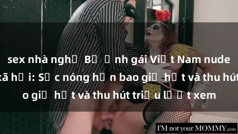sex nhà nghỉ Bộ ảnh gái Việt Nam nude gây sốt mạng xã hội: Sắc nóng hơn bao giờ hết và thu hút triệu lượt xem