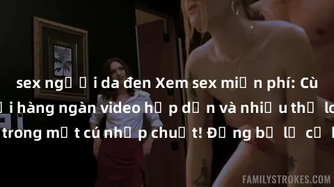 sex người da đen Xem sex miễn phí: Cùng trải nghiệm với hàng ngàn video hấp dẫn và nhiều thể loại đa dạng chỉ trong một cú nhấp chuột! Đừng bỏ lỡ cơ hội thưởng thức tuyệt vời này ngay hôm nay!