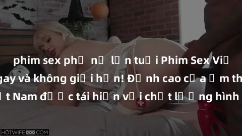 phim sex phụ nữ lớn tuổi Phim Sex Việt Nam HD - Xem ngay và không giới hạn! Đỉnh cao của ẩm thực tình dục Việt Nam được tái hiện với chất lượng hình ảnh sắc nét. Hãy thưởng thức ngay!