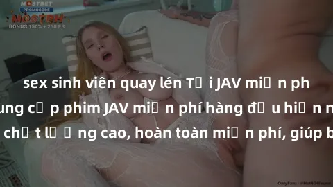 sex sinh viên quay lén Tải JAV miễn phí: Các trang web cung cấp phim JAV miễn phí hàng đầu hiện nay. Các tác phẩm chất lượng cao, hoàn toàn miễn phí, giúp bạn thỏa mãn niềm đam mê mà không tốn kém.
