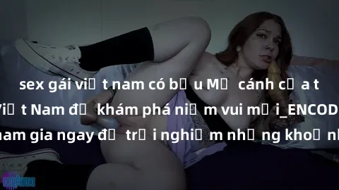 sex gái việt nam có bầu Mở cánh cửa thế giới sex MILF Việt Nam để khám phá niềm vui mới_ENCODE_. Hãy tham gia ngay để trải nghiệm những khoảnh khắc đầy kích thích và đam mê.